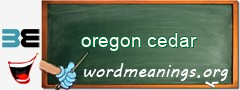 WordMeaning blackboard for oregon cedar